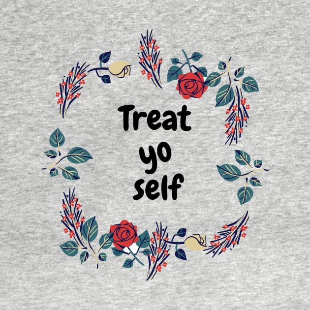 Treat yo self by Dre